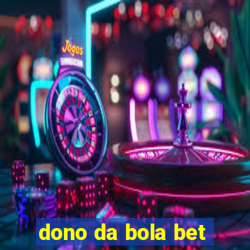 dono da bola bet